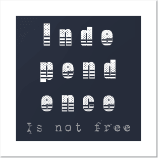 Independence Is Not Free (FREEDOM) Posters and Art